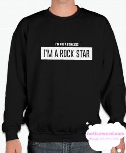 I’m Not A Princess Im A Rockstar smooth Sweatshirt