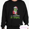 I’m Surrounded By Idiots Grinch Christmas smooth Sweatshirt