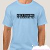 Keep Talking I'm Diagnosing You smooth T-Shirt