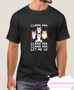 LLAMA MIA LET ME GO smooth T-SHIRT