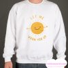 Let Me Warm You Up smooth Sweatshirt