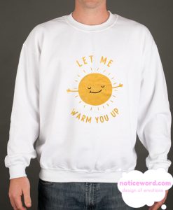 Let Me Warm You Up smooth Sweatshirt