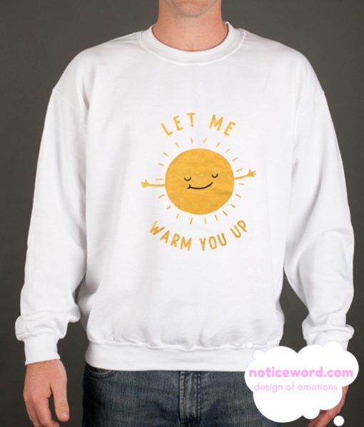 Let Me Warm You Up smooth Sweatshirt