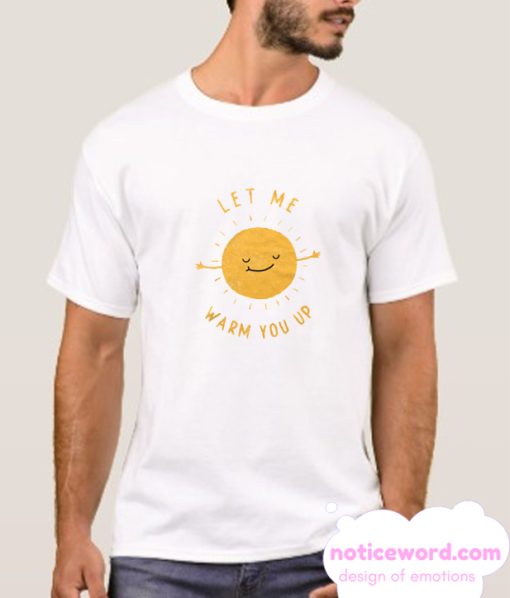 Let Me Warm You Up smooth T Shirt