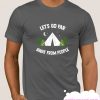 Let's Go Far Away From People smooth T Shirt