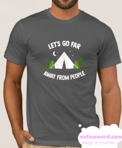 Let's Go Far Away From People smooth T Shirt