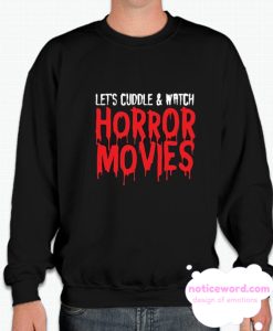 Lets cuddle and watch horror movies smooth Sweatshirt