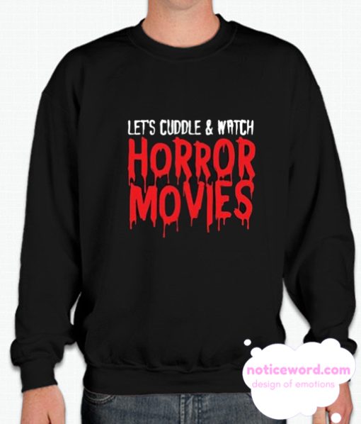 Lets cuddle and watch horror movies smooth Sweatshirt