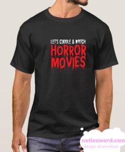 Lets cuddle and watch horror movies smooth t-shirt