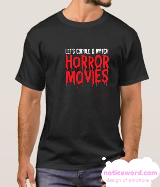 Lets cuddle and watch horror movies smooth t-shirt