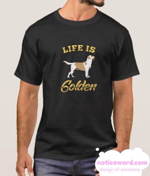 Life Is Golden smooth T Shirt