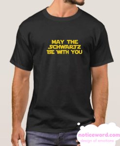 May The Schwartz Be With You smooth T Shirt