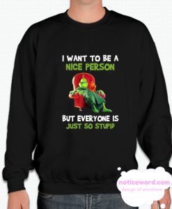 Mr Grinch I want to be a nice person smooth Sweatshirt