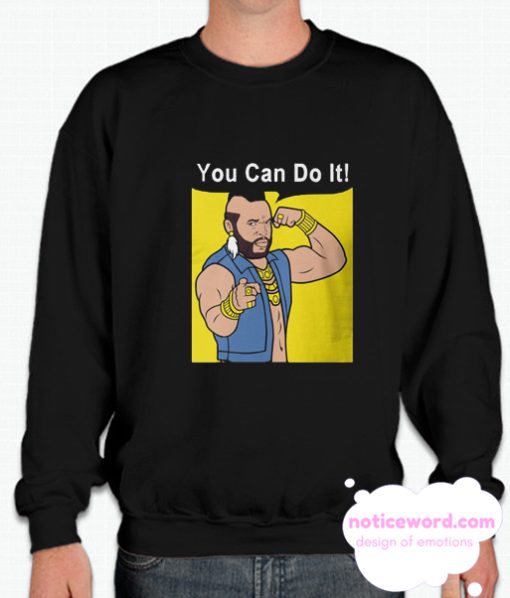 Mr T You Can Do It smooth Sweatshirt