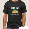 Must Eat Tacos smooth T Shirt