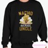 Nacho Average Uncle smooth Sweatshirt