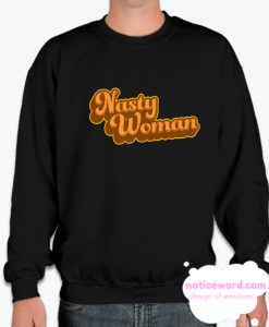 Nasty Woman smooth Sweatshirt