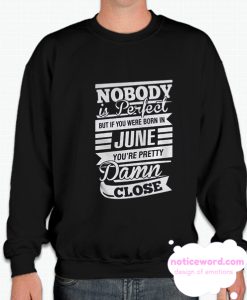 Nobody Is Perfect But If You Were Born In June smooth Sweatshirt