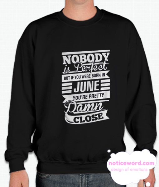 Nobody Is Perfect But If You Were Born In June smooth Sweatshirt