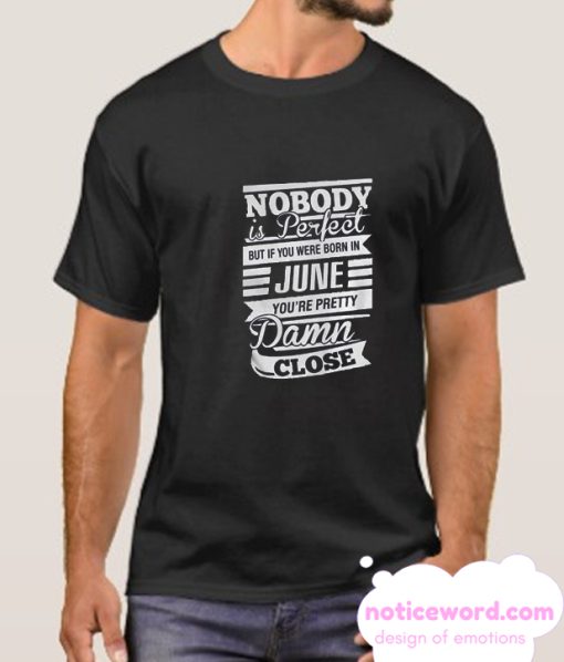 Nobody Is Perfect But If You Were Born In June smooth T Shirt