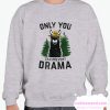 Only You Can Prevent Drama smooth Sweatshirt