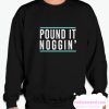 Pound it noggin smooth Sweatshirt