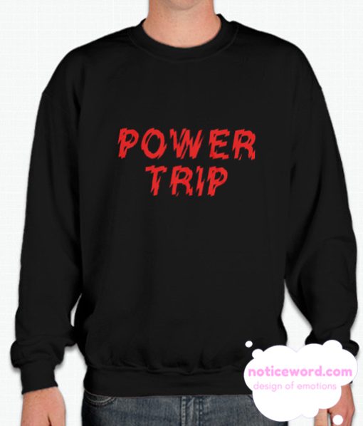 Power Trip smooth Sweatshirt