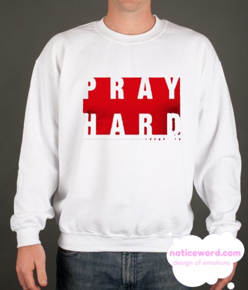 Pray Hard smooth Sweatshirt