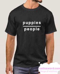 Puppies Over People smooth T Shirt