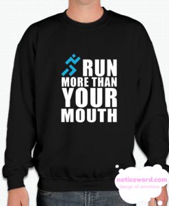 RUN MORE THAN YOUT MOUTH smooth Sweatshirt