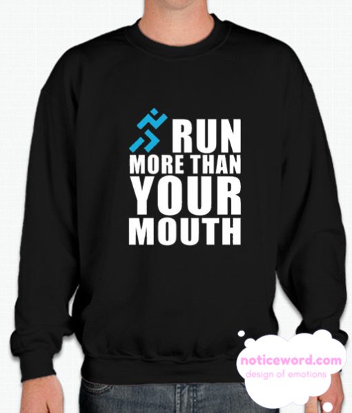 RUN MORE THAN YOUT MOUTH smooth Sweatshirt