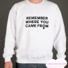 Remember Where You Came From smooth Sweatshirt