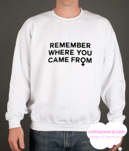 Remember Where You Came From smooth Sweatshirt