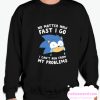 SONIC CAN'T RUN FROM HIS PROBLEMS smooth Sweatshirt