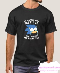 SONIC CAN'T RUN FROM HIS PROBLEMS smooth T-SHIRT