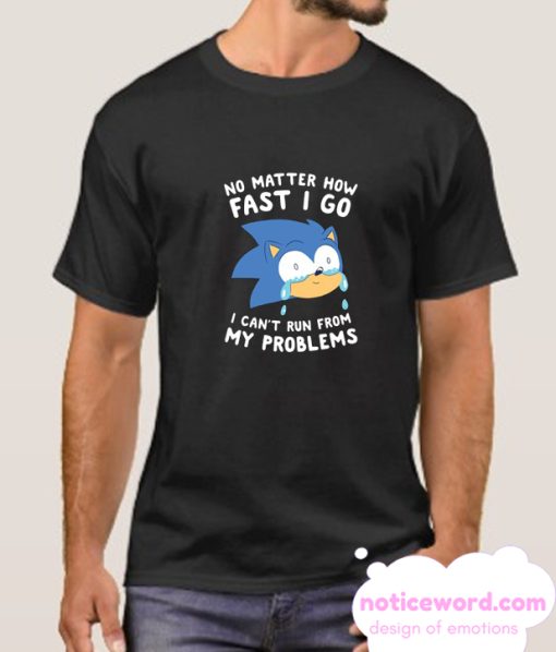 SONIC CAN'T RUN FROM HIS PROBLEMS smooth T-SHIRT