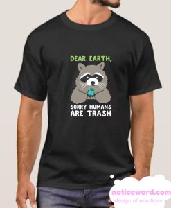 SORRY HUMANS ARE TRASH smooth T Shirt