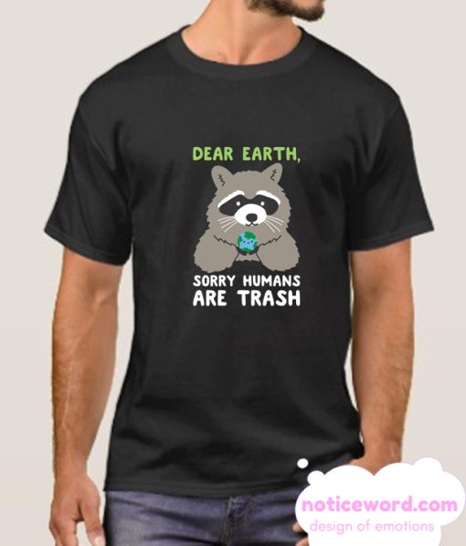 SORRY HUMANS ARE TRASH smooth T Shirt