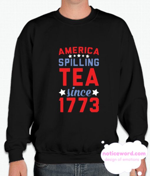 SPILLING TEA SINCE 1773 smooth Sweatshirt