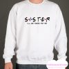 Sister - I'll Be There For You smooth Sweatshirt