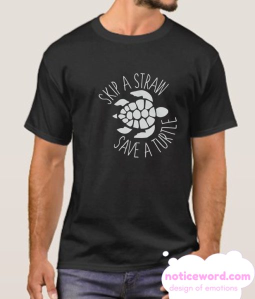 Skip a Straw Save a Turtle smooth T Shirt