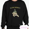 Slow Down smooth Sweatshirt