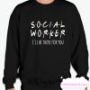 Social Worker I'll Be There For You smooth Sweatshirt