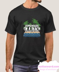 Somewhere on a beach smooth t shirt