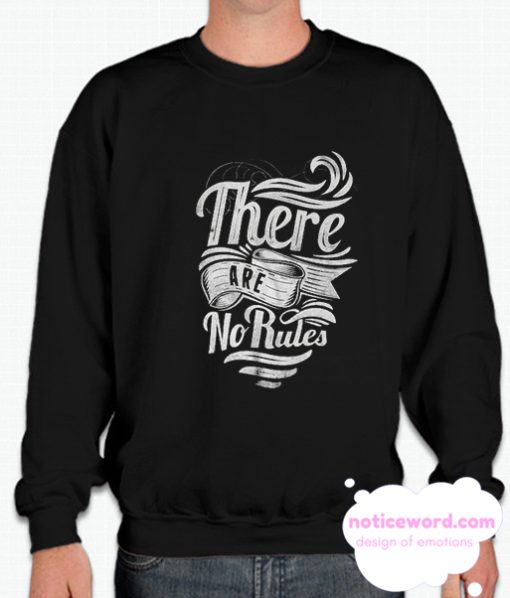 There Are No Rules smooth Sweatshirt