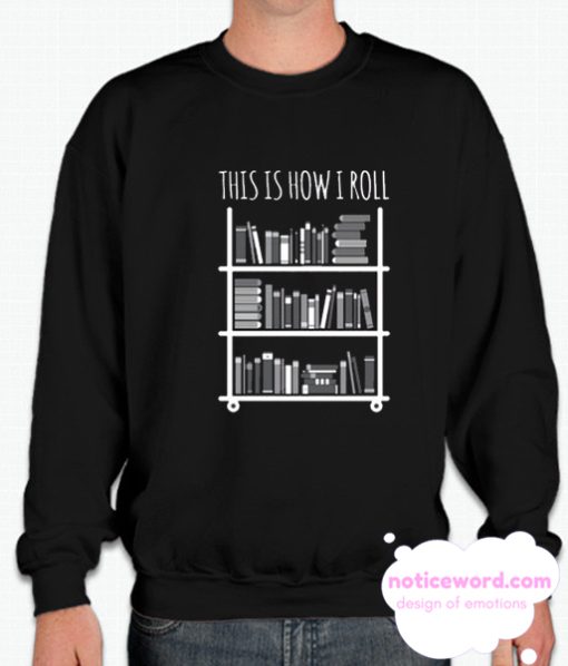This Is How I Roll smooth Sweatshirt