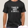 This Is Not A Drill smooth T-Shirt