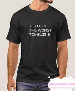 This is The Worst Timeline smooth T Shirt