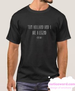 Tom Holland And I Are A Legend One Day smooth T Shirt