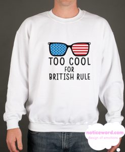 Too Cool For British Rule smooth Sweatshirt